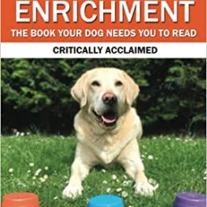 Canine Enrichment: The Book Your Dog Needs You to Read