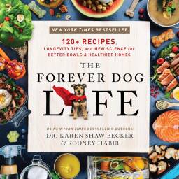 The Forever Dog Life: 120+ Recipes, Longevity Tips, and New Science for Better Bowls and Healthier Homes